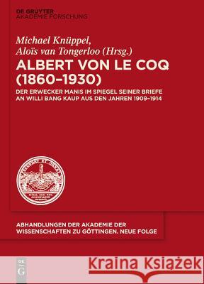 Albert Von Le Coq (1860-1930) - Der Erwecker Manis Im Spiegel Seiner Briefe an Willi Bang Kaup Aus Den Jahren 1909-1914 Knüppel, Michael 9783110347906 De Gruyter (DGA)