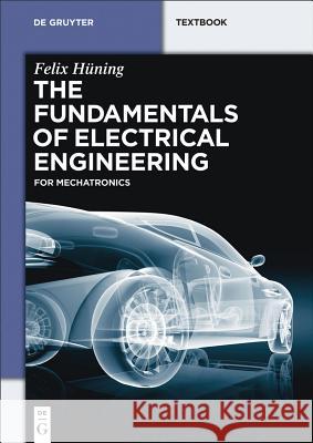 The Fundamentals of Electrical Engineering: For Mechatronics Hüning, Felix 9783110349917 de Gruyter Oldenbourg