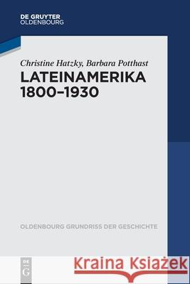 Lateinamerika 1800 - 1930 Christine Hatzky Barbara Potthast 9783110349993