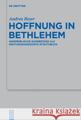 Hoffnung in Bethlehem: Innerbiblische Querbezüge ALS Deutungshorizonte Im Ruthbuch Andrea Beyer 9783110350180 De Gruyter