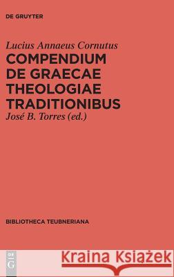 Compendium de Graecae Theologiae traditionibus Lucius Annaeus Cornutus Jose B. Torre 9783110350333 de Gruyter