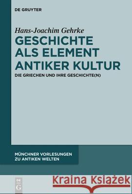 Geschichte als Element antiker Kultur Gehrke, Hans-Joachim 9783110350500 Walter de Gruyter