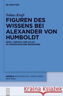 Figuren des Wissens bei Alexander von Humboldt Kraft, Tobias 9783110350517