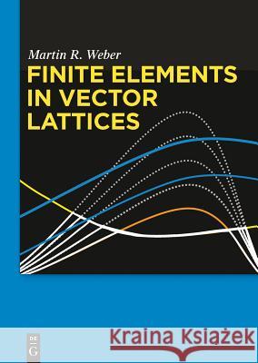 Finite Elements in Vector Lattices Weber, Martin R. 9783110350777 De Gruyter