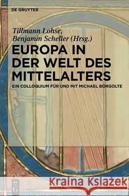 Europa in der Welt des Mittelalters Tillmann Lohse, Benjamin Scheller 9783110350968