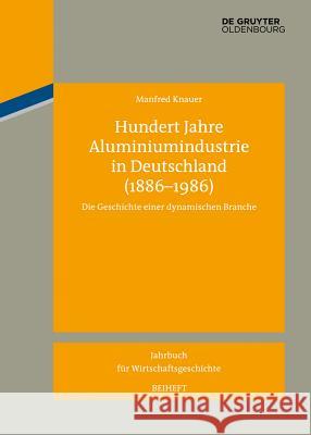 Hundert Jahre Aluminiumindustrie in Deutschland (1886-1986) Knauer, Manfred 9783110351279 De Gruyter Oldenbourg