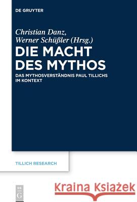 Die Macht Des Mythos: Das Mythosverständnis Paul Tillichs Im Kontext Danz, Christian 9783110351613
