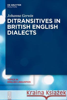 Ditransitives in British English Dialects Johanna Gerwin 9783110352146 Walter de Gruyter