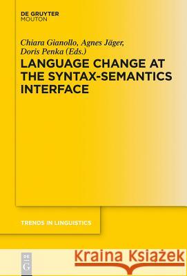 Language Change at the Syntax-Semantics Interface Chiara Gianollo Agnes Jager Doris Penka 9783110352177 Walter de Gruyter