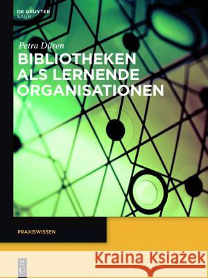 Bibliotheken ALS Lernende Organisationen Düren, Petra 9783110352443