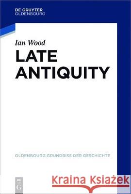 Europe in Late Antiquity Ian Wood 9783110352641 Walter de Gruyter