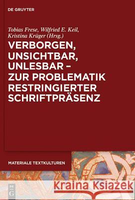 Verborgen, Unsichtbar, Unlesbar - Zur Problematik Restringierter Schriftpräsenz Frese, Tobias 9783110353044