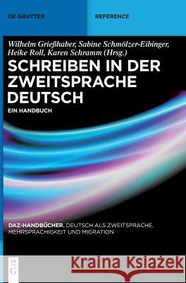 Schreiben in der Zweitsprache Deutsch Wilhelm Grießhaber, Sabine Schmölzer-Eibinger, Heike Roll, Karen Schramm 9783110354225