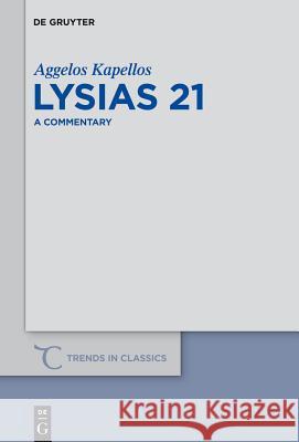 Lysias 21: A Commentary Kapellos, Aggelos 9783110354331 De Gruyter