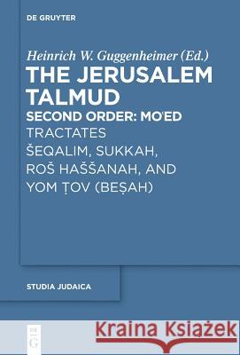 Tractates Seqalim, Sukkah, Ros Hassanah, and Yom Tov (Besah) Guggenheimer, Heinrich W. 9783110354362