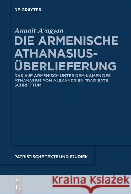 Die armenische Athanasius-Überlieferung Anahit Avagyan 9783110354492 De Gruyter