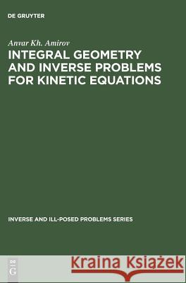 Integral Geometry and Inverse Problems for Kinetic Equations A. Kh Amirov Anvar Kh Amirov 9783110354690 Walter de Gruyter