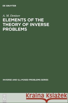 Elements of the Theory of Inverse Problems A. M. Denisov 9783110354898 Walter de Gruyter