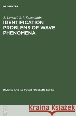 Identification Problems of Wave Phenomena: Theory and Numerics Kabanikhin, S. I. 9783110354980 De Gruyter