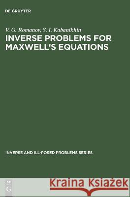 Inverse Problems for Maxwell's Equations V. G. Romanov S. I. Kabanikhin 9783110354997 Walter de Gruyter
