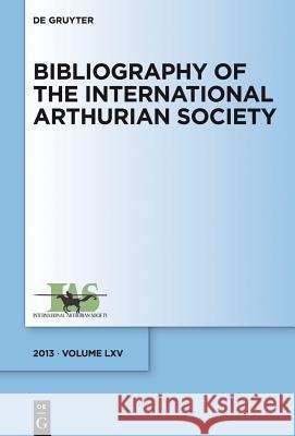 Bibliography of the International Arthurian Society.. Vol.65 (2013) Raluca Radulescu 9783110355031 Walter de Gruyter