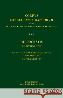 Hippocratis de Humoribus: Edidit, in Linguam Germanicam Vertit, Commentatus Est Overwien, Oliver 9783110355376 Walter de Gruyter