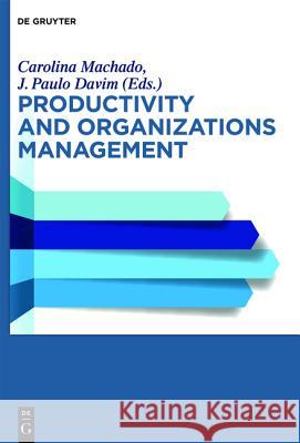 Productivity and Organizational Management Santiago Gutierrez Broncano, Ana Paula Ferreira, Zlatko Nedelko, Teresa Carla Oliveira, A. Suryanarayana, Emin Taner Elm 9783110355451