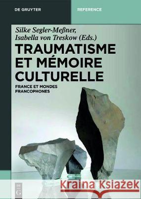 Traumatisme Et Memoire Culturelle: France Et Mondes Francophones Silke Segler-Messner Isabella Von Treskow 9783110355840 de Gruyter Mouton