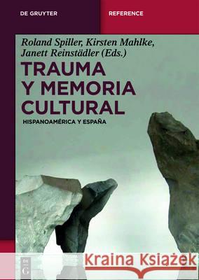 Trauma Y Memoria Cultural: Hispanoamérica Y España Roland Reinie Spiller Pérez-Hernández 9783110355864 de Gruyter