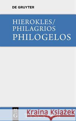 Philogelos, Der Lachfreund: Griechisch - Deutsch Hierokles 9783110356113 Walter de Gruyter