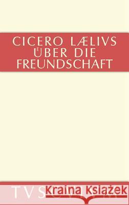 M. Tulli Ciceronis Laelius de amicitia / Laelius über die Freundschaft Cicero, Marcus Tullius 9783110356946 Walter de Gruyter