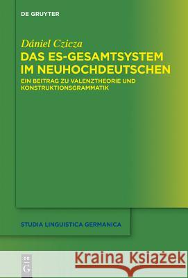 Das Es-Gesamtsystem Im Neuhochdeutschen: Ein Beitrag Zu Valenztheorie Und Konstruktionsgrammatik Czicza, Dániel 9783110357110 Walter de Gruyter