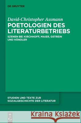 Poetologien Des Literaturbetriebs: Szenen Bei Kirchhoff, Maier, Gstrein Und Händler Assmann, David-Christopher 9783110357660