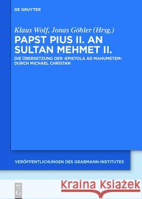 Papst Pius II. an Sultan Mehmet II.: Die Übersetzung Der 'Epistola Ad Mahumetem' Durch Michael Christan Wolf, Klaus 9783110357684