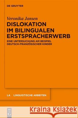 Dislokation im bilingualen Erstspracherwerb Jansen, Veronika 9783110357738 Walter de Gruyter