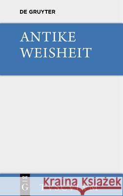 Antike Weisheit: Eine Sammlung Lateinischer Und Griechischer Gedanken. Urtext Und Übersetzung Heimeran, Ernst 9783110357769 Walter de Gruyter