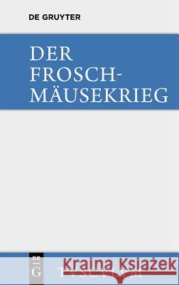 Der Froschmäusekrieg / Batrachomyomachia: Griechisch - Deutsch Scheffer, Thassilo Von 9783110357820 Walter de Gruyter