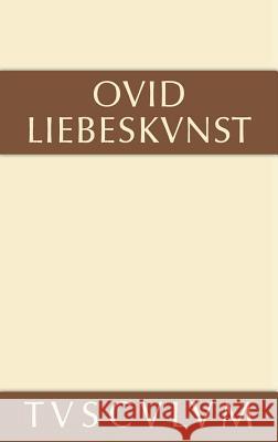 Liebeskunst / Ars Amatoria: Lateinisch - Deutsch Ovid 9783110357950