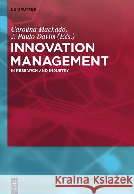 Innovation Management: In Research and Industry Machado, Carolina 9783110358728 De Gruyter