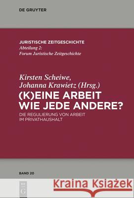 (K)Eine Arbeit Wie Jede Andere?: Die Regulierung Von Arbeit Im Privathaushalt Scheiwe, Kirsten 9783110358872