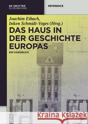 Das Haus in der Geschichte Europas Joachim Simone Ro Eibach Derix Bonderer 9783110358889 Walter de Gruyter