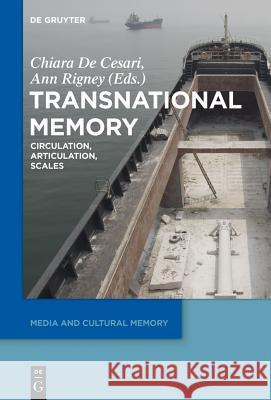 Transnational Memory: Circulation, Articulation, Scales De Cesari, Chiara 9783110359022
