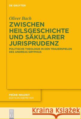 Zwischen Heilsgeschichte und säkularer Jurisprudenz Bach, Oliver 9783110359169 De Gruyter
