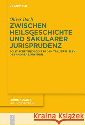 Zwischen Heilsgeschichte und säkularer Jurisprudenz Bach, Oliver 9783110359169