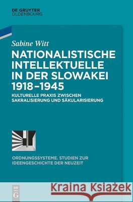 Nationalistische Intellektuelle in der Slowakei 1918-1945 Witt, Sabine 9783110359305 de Gruyter Oldenbourg