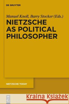 Nietzsche as Political Philosopher Manuel Knoll Barry Stocker 9783110359367 Walter de Gruyter