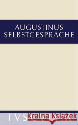 Selbstgespräche: Lateinisch Und Deutsch Aurelius Augustinus, Hannspeter Müller, Harald Fuchs 9783110359602 Walter de Gruyter