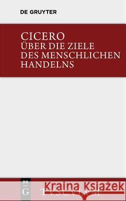 Über die Ziele des menschlichen Handelns / De finibus bonorum et malorum Cicero, Marcus Tullius 9783110359619 Walter de Gruyter