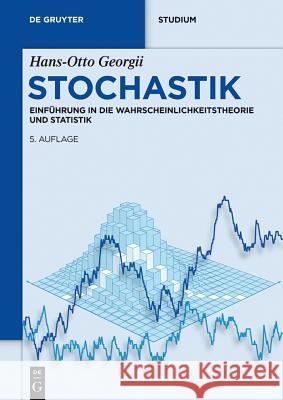 Stochastik: Einführung in Die Wahrscheinlichkeitstheorie Und Statistik Georgii, Hans-Otto 9783110359695