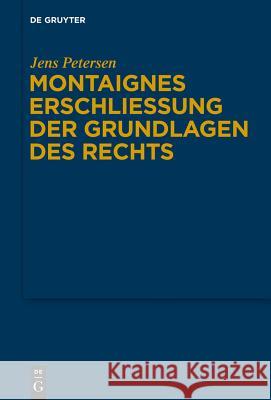 Montaignes Erschließung der Grundlagen des Rechts Petersen, Jens 9783110359824 De Gruyter